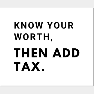 Know you worth, then add tax Posters and Art
